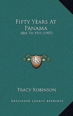 Fifty Years At Panama: 1861 To 1911 (1907)
