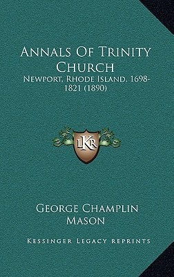 Annals Of Trinity Church: Newport, Rhode Island, 1698-1821 (1890)