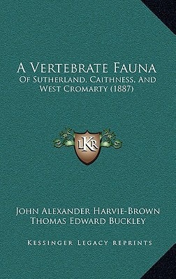 A Vertebrate Fauna: Of Sutherland, Caithness, And West Cromarty (1887)