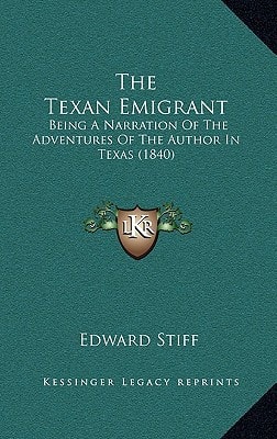 The Texan Emigrant: Being A Narration Of The Adventures Of The Author In Texas (1840)