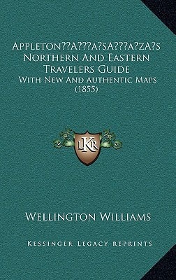 Appleton’s Northern And Eastern Travelers Guide: With New And Authentic Maps (1855)
