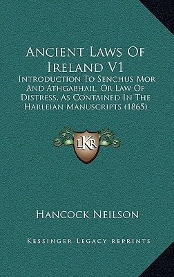 Ancient Laws Of Ireland V1: Introduction To Senchus Mor And Athgabhail, Or Law Of Distress, As Contained In The Harleian Manuscripts (1865)