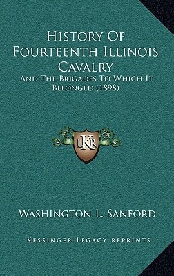 History Of Fourteenth Illinois Cavalry: And The Brigades To Which It Belonged (1898)