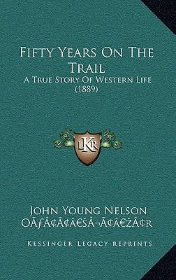 Fifty Years On The Trail: A True Story Of Western Life (1889)
