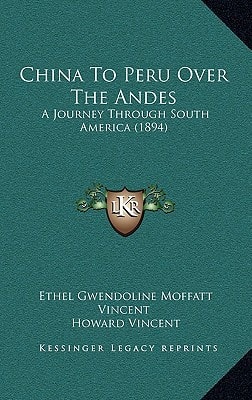 China To Peru Over The Andes: A Journey Through South America (1894)