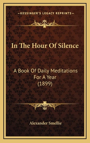 In The Hour Of Silence: A Book Of Daily Meditations For A Year (1899)