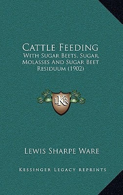 Cattle Feeding: With Sugar Beets, Sugar, Molasses And Sugar Beet Residuum (1902)