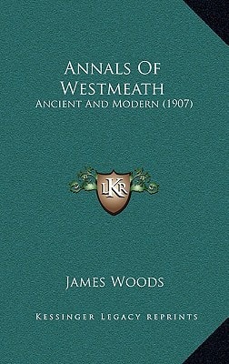Annals Of Westmeath: Ancient And Modern (1907)