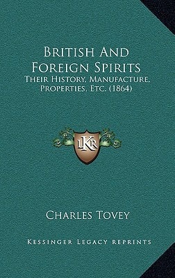 British And Foreign Spirits: Their History, Manufacture, Properties, Etc. (1864)