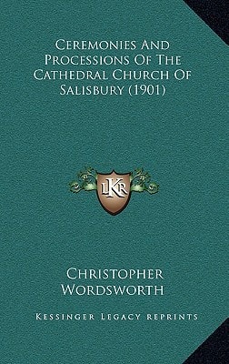 Ceremonies And Processions Of The Cathedral Church Of Salisbury (1901)