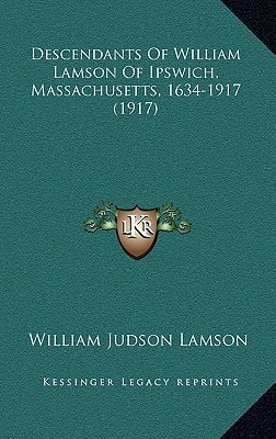 Descendants Of William Lamson Of Ipswich, Massachusetts, 1634-1917 (1917)