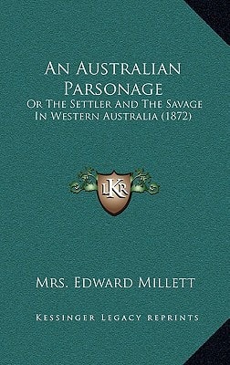 An Australian Parsonage: Or The Settler And The Savage In Western Australia (1872)