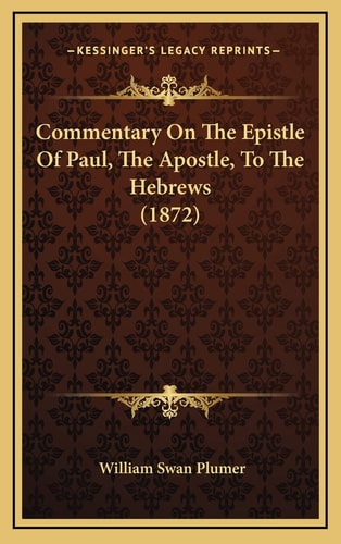 Commentary On The Epistle Of Paul, The Apostle, To The Hebrews (1872)