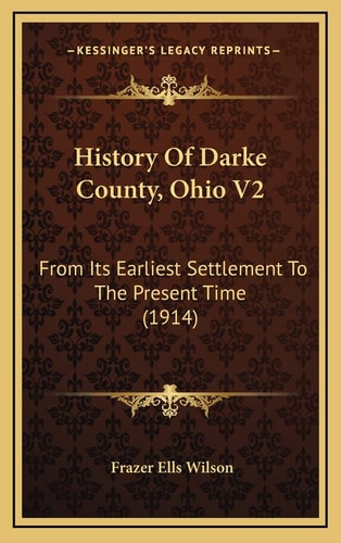 History Of Darke County, Ohio V2: From Its Earliest Settlement To The Present Time (1914)