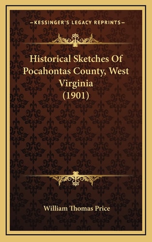 Historical Sketches Of Pocahontas County, West Virginia (1901)