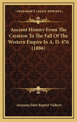 Ancient History From The Creation To The Fall Of The Western Empire In A. D. 476 (1886)