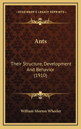 Ants: Their Structure, Development And Behavior (1910)