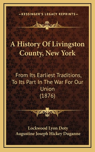 A History Of Livingston County, New York: From Its Earliest Traditions, To Its Part In The War For Our Union (1876)