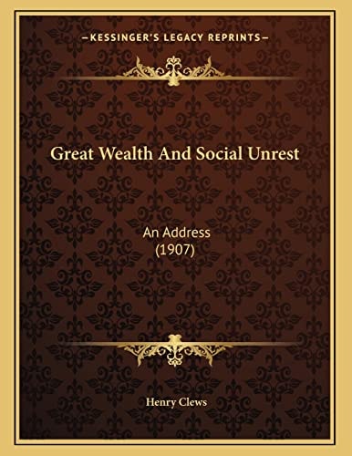Great Wealth And Social Unrest: An Address (1907)