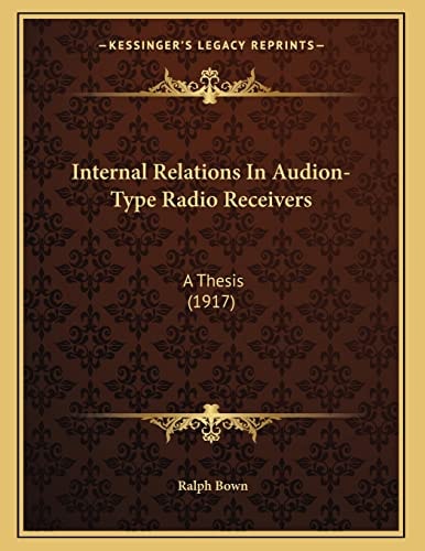 Internal Relations In Audion-Type Radio Receivers: A Thesis (1917)