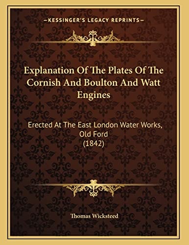 Explanation Of The Plates Of The Cornish And Boulton And Watt Engines: Erected At The East London Water Works, Old Ford (1842)