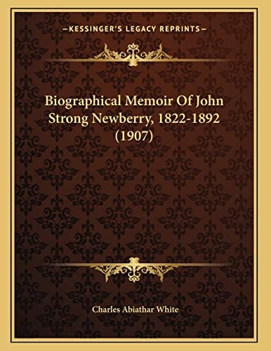 Biographical Memoir Of John Strong Newberry, 1822-1892 (1907)