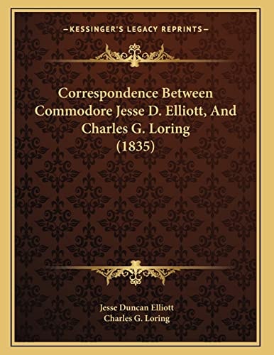 Correspondence Between Commodore Jesse D. Elliott, And Charles G. Loring (1835)