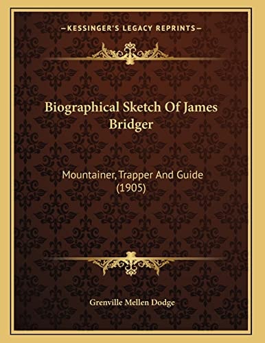 Biographical Sketch Of James Bridger: Mountainer, Trapper And Guide (1905)