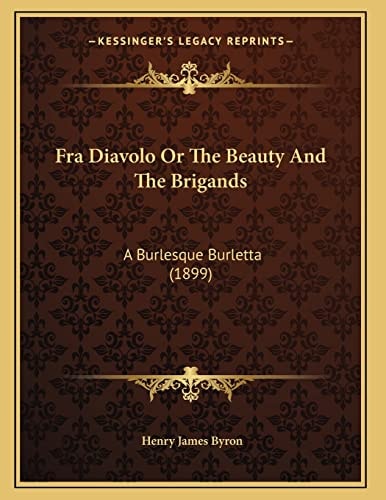 Fra Diavolo Or The Beauty And The Brigands: A Burlesque Burletta (1899)