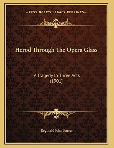 Herod Through The Opera Glass: A Tragedy In Three Acts (1901)