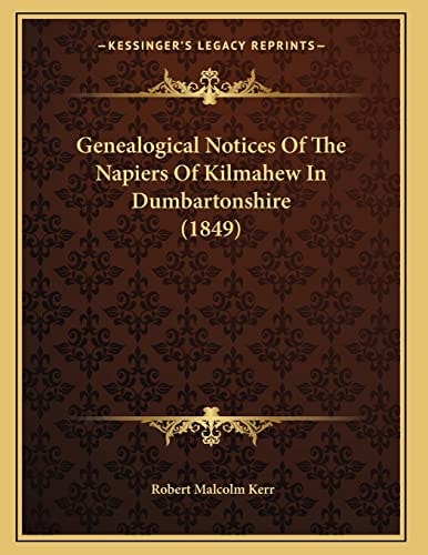 Genealogical Notices Of The Napiers Of Kilmahew In Dumbartonshire (1849)