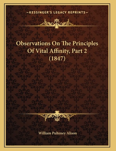 Observations On The Principles Of Vital Affinity, Part 2 (1847)