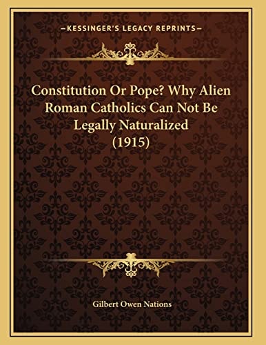Constitution Or Pope? Why Alien Roman Catholics Can Not Be Legally Naturalized (1915)