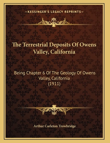 The Terrestrial Deposits Of Owens Valley, California: Being Chapter 6 Of The Geology Of Owens Valley, California (1911)