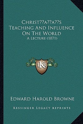 Christ’s Teaching And Influence On The World: A Lecture (1871)