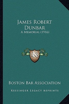 James Robert Dunbar: A Memorial (1916)