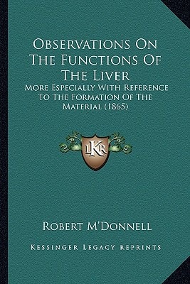 Observations On The Functions Of The Liver: More Especially With Reference To The Formation Of The Material (1865)