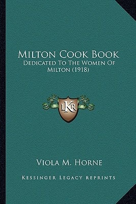 Milton Cook Book: Dedicated To The Women Of Milton (1918)