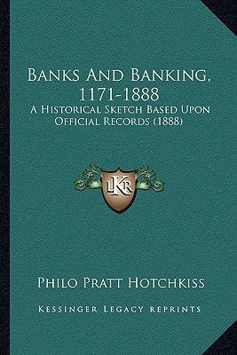 Banks And Banking, 1171-1888: A Historical Sketch Based Upon Official Records (1888)