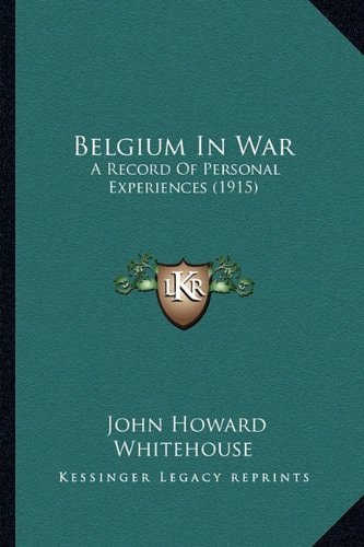 Belgium In War: A Record Of Personal Experiences (1915)