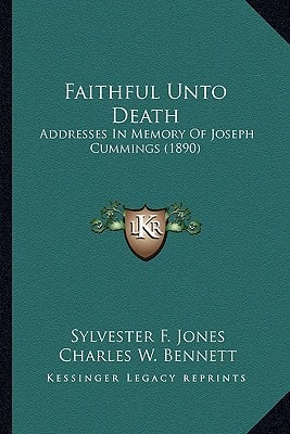Faithful Unto Death: Addresses In Memory Of Joseph Cummings (1890)