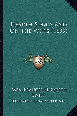 Hearth Songs And On The Wing (1899)
