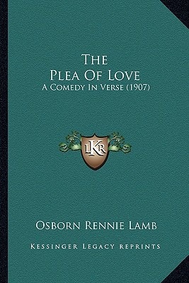 The Plea Of Love: A Comedy In Verse (1907)