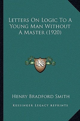 Letters On Logic To A Young Man Without A Master (1920)