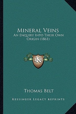 Mineral Veins: An Enquiry Into Their Own Origin (1861)
