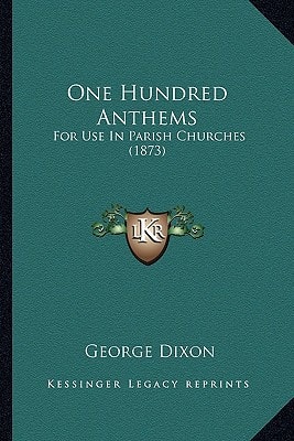 One Hundred Anthems: For Use In Parish Churches (1873)