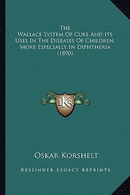 The Wallace System Of Cure And Its Uses In The Diseases Of Children, More Especially In Diphtheria (1890)