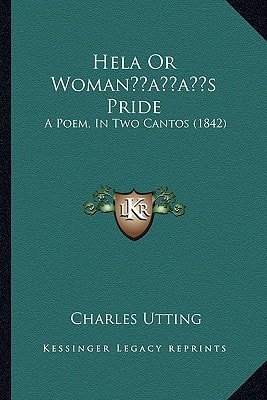 Hela Or Woman’s Pride: A Poem, In Two Cantos (1842)