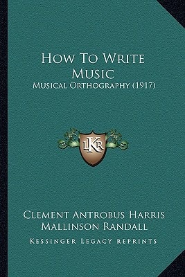 How To Write Music: Musical Orthography (1917)