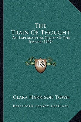 The Train Of Thought: An Experimental Study Of The Insane (1909)